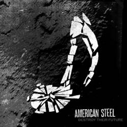 American Steel : Destroy Their Future